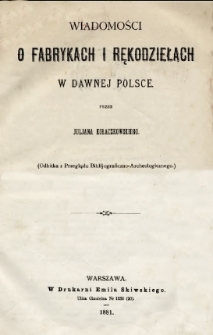 Wiadomości o fabrykach i rękodziełach w dawnej Polsce