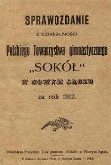 Sprawozdanie z działalności Polskiego Towarzystwa Gimnastycznego "Sokół" w Nowym Sączu za rok 1912.