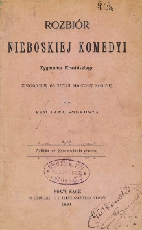 Rozbiór Nieboskiej Komedyi Zygmunta Krasińskiego : zastosowany do użytku młodzieży szkolnej