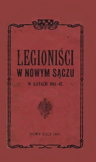 Legioniści w Nowym Sączu : pamiątka wydana z okazyi pobytu żołnierzy polskich w Nowym Sączu w latach 1914-1917