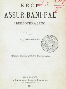 Król Assur-Bani-Pal i biblioteka Jego.