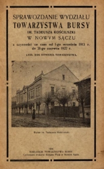 Sprawozdanie wydziału Towarzystwa Bursy im. Tadeusza Kościuszki w Nowym Sączu z czynności za czas od 1-go września 1913 r. do 31-go czerwca 1927 r.