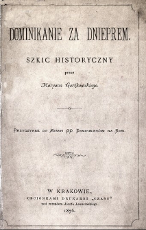 Dominikanie za Dnieprem : szkic historyczny : przyczynek do Missyi O O. Dominikanów na Rusi.