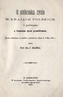 O stóletniém życiu w krajach polskich w porównaniu z trwaniem życia prawidłowém