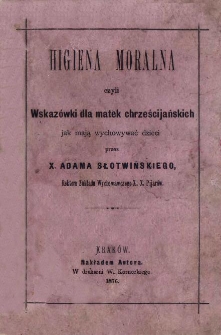 Higiena moralna czyli wskazówki dla matek chrześcijańskich jak mają wychowywać dzieci