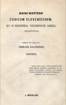 Descriptio Codicum Slovenicorum, qui in Bibliotheca Universitatis Jagiell. inveniuntur, cura et opera Aemilianus Kałużniacki