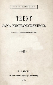 Treny Jana Kochanowskiego : studyami i przypisami objaśnione
