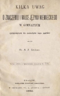 Kilka uwag o znaczeniu i nauce języka niemieckiego w gimnazyum : (przyczynek do metodyki tego języka)